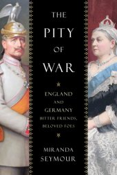 book The pity of war: England and Germany, bitter friends, beloved foes