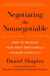 book Negotiating the nonnegotiable: how to resolve your most emotionally charged conflicts