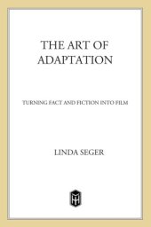 book The art of adaptation: turning fact and fiction into film