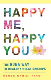 book Happy me, happy you: the Huna way to healthy relationships