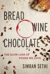 book Bread, wine, chocolate: the slow loss of foods we love