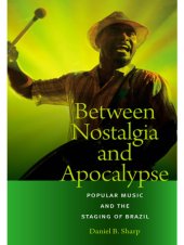 book Between Nostalgia and Apocalypse: Popular Music and the Staging of Brazil (Music