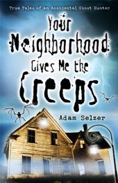 book Your neighborhood gives me the creeps: true tales of an accidental ghost hunter