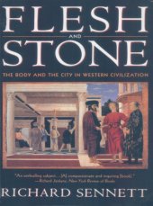 book Flesh and stone: the body and the city in Western civilization