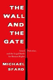 book The wall and the gate: Israel, Palestine, and the legal battle for human rights