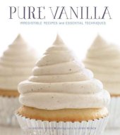 book Pure Vanilla: Irresistible Recipes and Essential Techniques