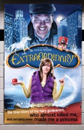 book Extraordinary*: *the true story of my fairygodparent, who almost killed me, and certainly never made me a princess