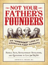 book Not your father's founders: an amended look at America's first patriots