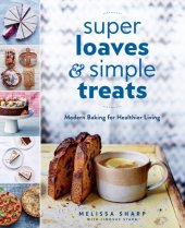 book Super loaves and simple treats: modern baking for healthier living