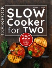 book Slow cooker cookbook for two: 250 slow cooking recipes designed for two people