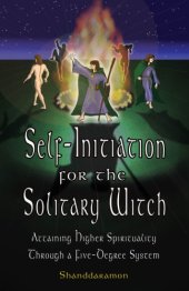 book Self-initiation for the solitary witch: attaining higher spirituality through a five-degree system