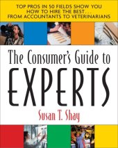 book The consumer's guide to experts: top pros in 50 fields show you how to hire the best--from accountants to veterinarians