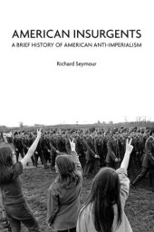 book American insurgents: a brief history of American anti-imperialism