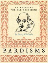 book Bardisms: Shakespeare for all occasions: wonderful words from the bard on life's big moments (and some small ones, too), plus tips on how to use them in a toast, speech, or letter