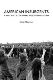 book American Insurgents: A Brief History of American Anti-Imperialism