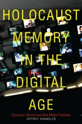 book Holocaust memory in the digital age survivors' stories and new media practices