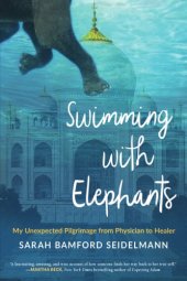 book Swimming with elephants: my unexpected pilgrimage from physician to healer