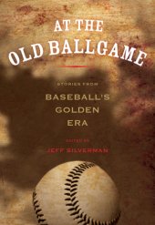 book At the old ballgame: stories from baseball's golden era