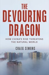 book The devouring dragon: how China's rise threatens the natural world