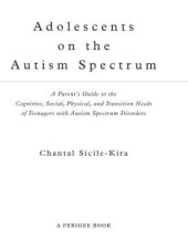 book Adolescents on the autism spectrum: a parent's guide to the cognitive, social, physical, and transition needs of teenagers with autism spectrum disorders