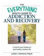 book The Everything Health Guide to Addiction and Recovery: Control your behavior and build a better life