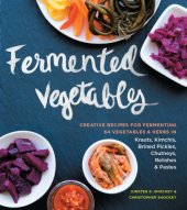 book Fermented vegetables: creative recipes for fermenting 64 vegetables & herbs in krauts, kimchis, brined pickles, chutneys, relishes & pastes