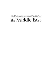 book Politically Incorrect Guide to the Middle East: the Middle East: Where Political Correctness Can Kill