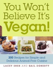 book You won't believe it's vegan!: 200 recipes for simple and delicious animal-free cuisine