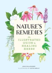 book Nature's remedies: an illustrated guide to healing herbs