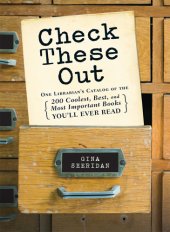 book Check these out: one librarian's catalog of the 200 coolest, best, and most important books you'll ever read