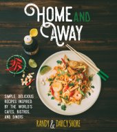 book Home and away: simple, delicious recipes inspired by the world's bistros, cafés and diners