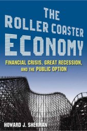 book The roller coaster economy: financial crisis, great recession, and the public option