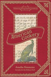 book American cookery, or, The art of dressing viands, fish, poultry, and vegetables, and the best modes of making puff-pastes, pies, tarts, puddings, custards and preserves, and all kinds of cakes, from the imperial plumb to plain cake, adapted to this countr