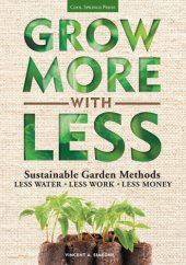 book Grow more with less: sustainable garden methods for great landscapes with less water, less work, less money