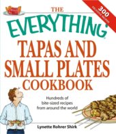 book The everything tapas and small plates cookbook: hundreds of bite-sized recipes from around the world