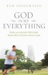 book God in My Everything: How an Ancient Rhythm Helps Busy People Enjoy God