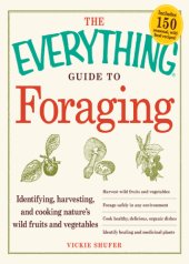 book The everything guide to foraging: identifying, harvesting, and cooking nature's wild fruits and vegetables