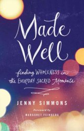 book Made Well: Finding Wholeness in the Everyday Sacred Moments