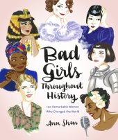 book Bad girls throughout history: 100 remarkable women who changed the world