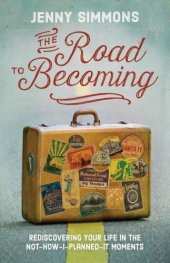 book The Road to Becoming: Rediscovering Your Life in the Not-How-I-Planned-It Moments