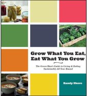 book Grow what you eat, eat what you grow: the Green Man's guide to living & eating sustainably all year round