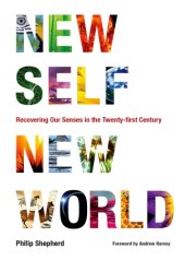 book New self, new world: recovering our senses in the twenty-first century