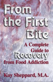 book From the First Bite: a Complete Guide to Recovery from Food Addiction