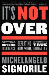 book It's not over: getting beyond tolerance, defeating homophobia, and winning true equality