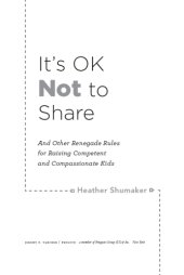 book It's ok not to share: and other renegade rules for raising competent and compassionate kids