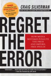 book Regret the error: how media mistakes pollute the press and imperil free speech