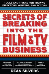 book Secrets of Breaking into the Film Business: Tools and Tricks for Today's Actors, Writers, and Directors