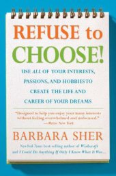 book Refuse To Choose!:Use All of Your Interests, Passions, and Hobbies to Create the Life and Career of Your Dreams