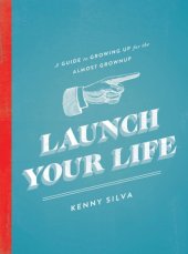 book Launch your life: a guide to growing up for the almost grown up