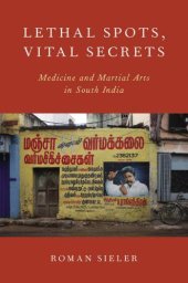 book Lethal Spots, Vital Secrets: Medicine and Martial Arts in South India